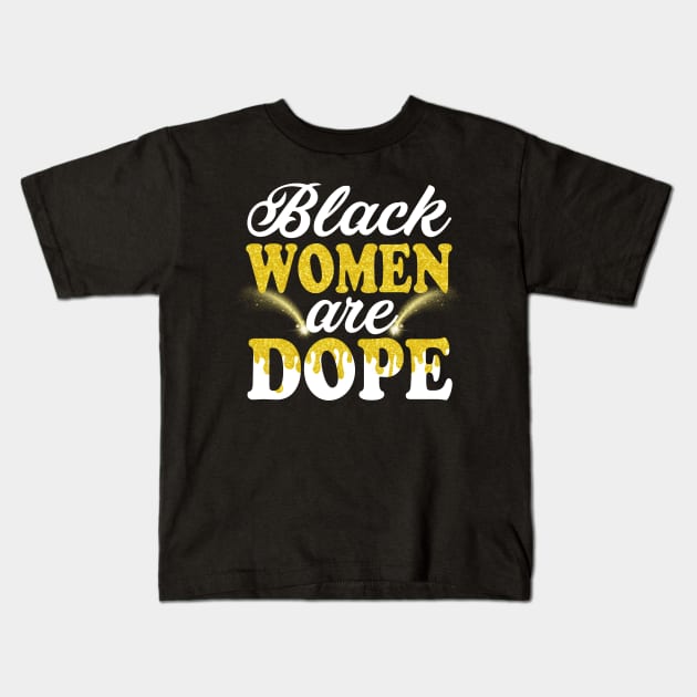 Black Women Are Dope Gift For Black Ladies BLM Shirt Unapologetically Dope Black Afro Tee Black History Feb Gift Kids T-Shirt by Otis Patrick